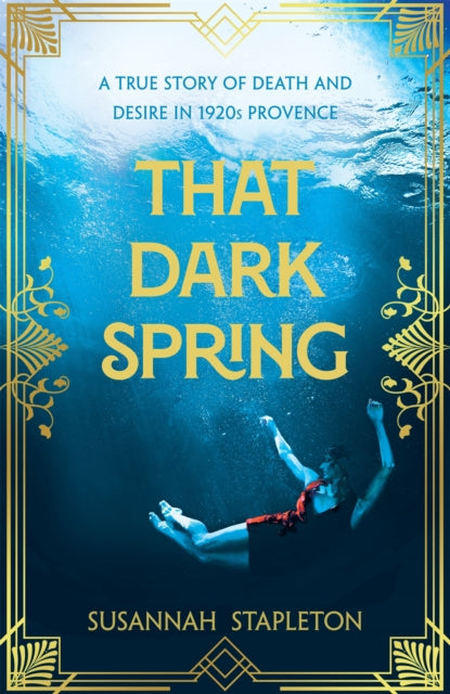 That Dark Spring, A True Story of Death and Desire in 1920s Provence 9781529065541 Susannah Stapleton
