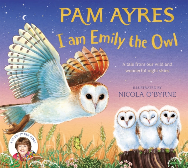 I am Emily the Owl, A tale from our wild and wonderful night skies 9781529067149 Pam Ayres
