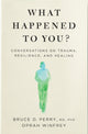 Book cover of: What Happened to You?. By: Oprah Winfrey
