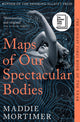 Book cover of: Maps of Our Spectacular Bodies. By: Maddie Mortimer