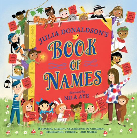 Julia Donaldson's Book of Names, A Magical Rhyming Celebration of Children, Imagination, Stories . . . And Names! 9781529076431 Julia Donaldson