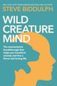 Wild Creature Mind, Transform Anxiety and Live a Fiercely Loving Life 9781529076516 Steve Biddulph