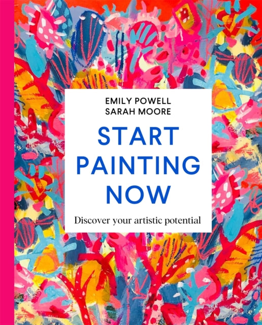 Start Painting Now, Discover Your Artistic Potential 9781529084931 Emily Powell