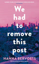 Book cover of: We Had To Remove This Post. By: Hanna Bervoets