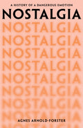 Nostalgia, A History of a Dangerous Emotion