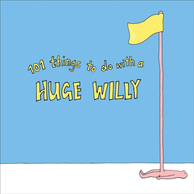 Book cover of: 101 Things to do with a Huge Willy. By: No Author
