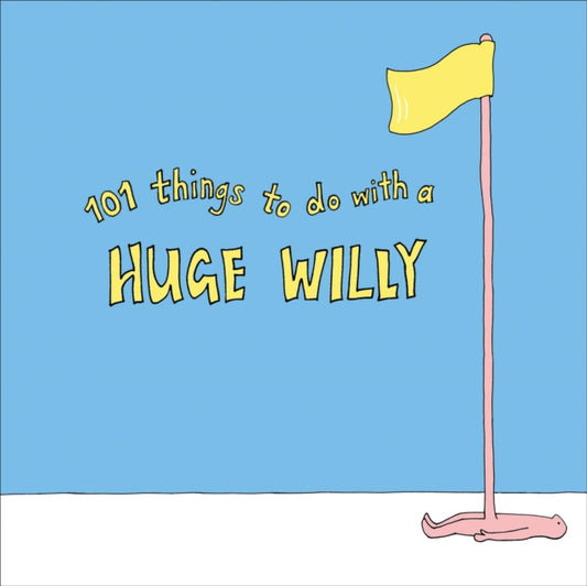Book cover of: 101 Things to do with a Huge Willy. By: No Author