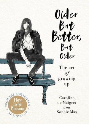 Older but Better, but Older, From the authors of How To Be Parisian