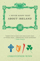 Book cover of: I Never Knew That About Ireland. By: Christopher Winn