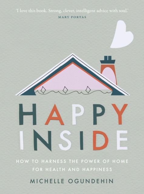 Happy Inside, How to harness the power of home for health and happiness 9781529105551 Michelle Ogundehin
