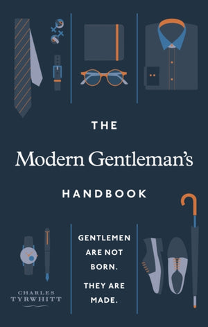 Modern Gentleman’s Handbook, Gentlemen are not born, they are made