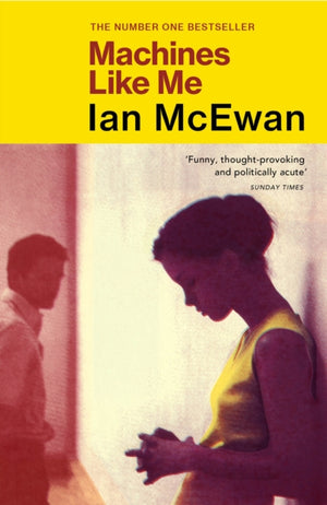 Machines Like Me, From the Sunday Times bestselling author of Lessons