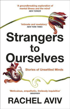 Strangers to Ourselves, Unsettled Minds and the Stories that Make Us