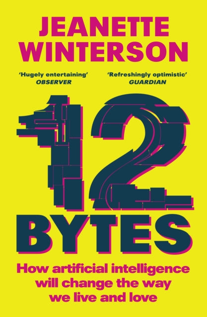Book cover of: 12 Bytes. By: Jeanette Winterson