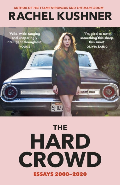 Hard Crowd, Essays 2000–2020 9781529114027 Rachel Kushner