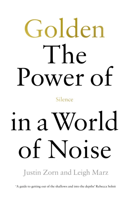 Book cover of: Golden: The Power of Silence in a World of Noise. By: Justin Talbot-Zorn