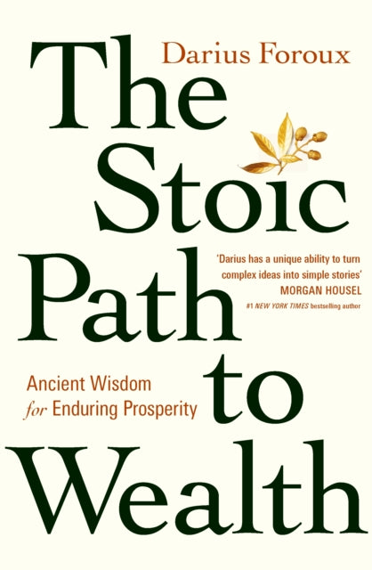 Stoic Path to Wealth, Ancient Wisdom for Enduring Prosperity 9781529146707 Darius Foroux