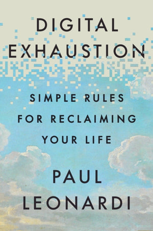 Digital Exhaustion, Simple Rules for Reclaiming Your Life