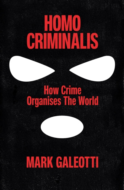 Homo Criminalis, How crime organises the world
