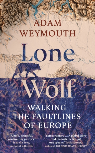 Lone Wolf, Walking the Faultlines of Europe 9781529151947 Adam Weymouth