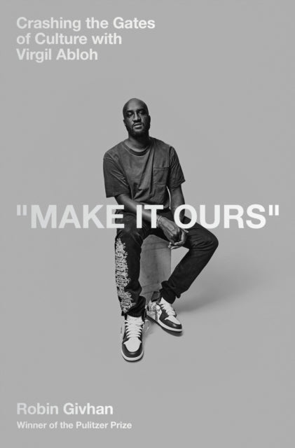 Make It Ours, Crashing the Gates of Culture with Virgil Abloh 9781529153439 Robin Givhan