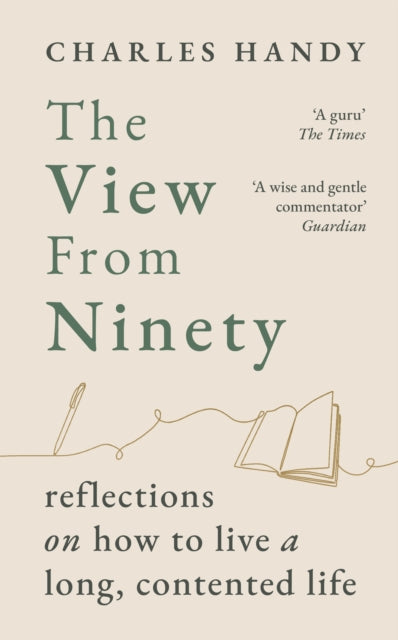 View from Ninety, Reflections on How to Live a Long, Contented Life 9781529154801 Charles Handy