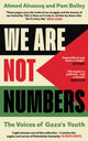 We Are Not Numbers, The Voices of Gaza’s Youth 9781529155174 Ahmed Alnaouq