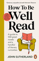 Book cover of: How to be Well Read. By: Sutherland, John