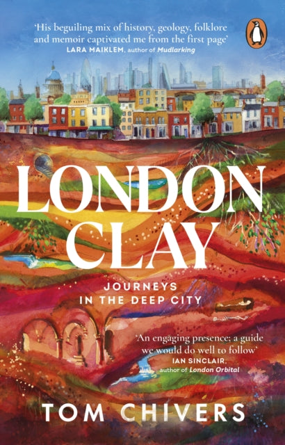 London Clay, Journeys in the Deep City 9781529176711 Tom Chivers