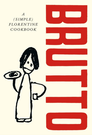 Brutto, A (Simple) Florentine Cookbook