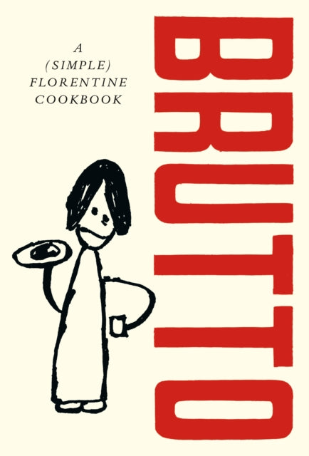 Brutto, A (Simple) Florentine Cookbook
