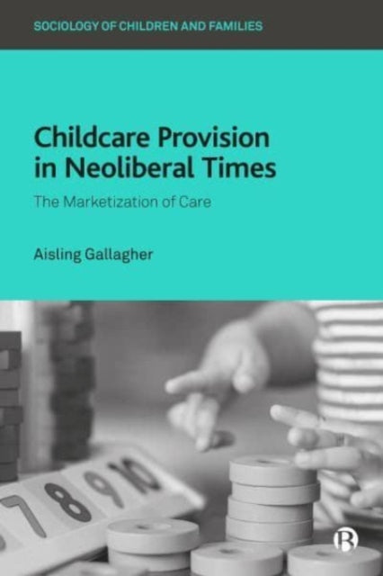 Book cover of: Childcare Provision in Neoliberal Times. By: Aisling Gallagher