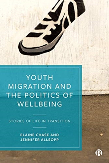 Book cover of: Youth Migration and the Politics of Wellbeing. By: Elaine Chase