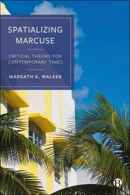 Book cover of: Spatializing Marcuse. By: Margath A. Walker