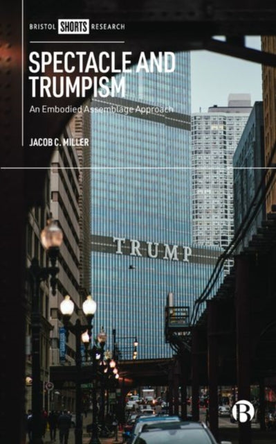 Book cover of: Spectacle and Trumpism. By: Jacob Miller