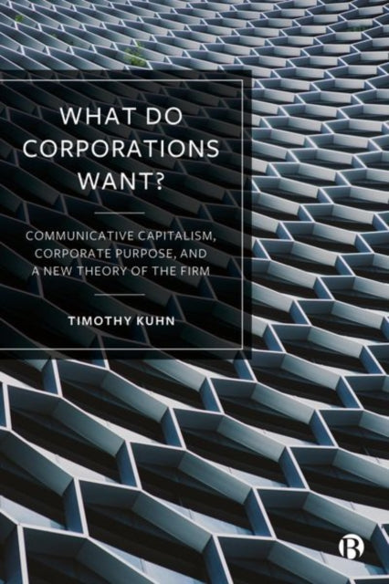 Book cover of: What Do Corporations Want?. By: Timothy Kuhn