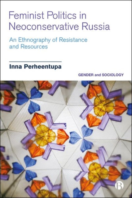 Book cover of: Feminist Politics in Neoconservative Russia. By: Inna Perheentupa