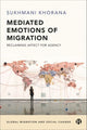Book cover of: Mediated Emotions of Migration. By: Sukhmani Khorana