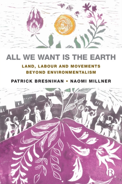 Book cover of: All We Want is the Earth. By: Patrick Bresnihan
