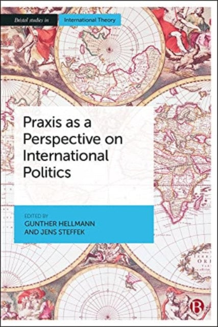 Book cover of: Praxis as a Perspective on International Politics. By: Gunther Hellmann