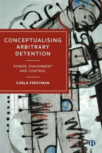 Book cover of: Conceptualising Arbitrary Detention. By: Carla Ferstman