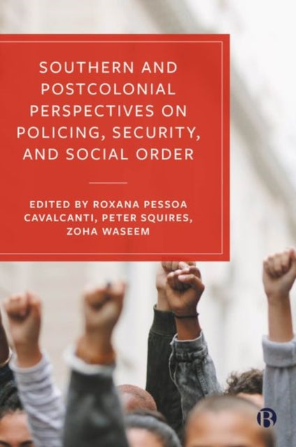 Book cover of: Southern and Postcolonial Perspectives on Policing, Security and Social Order. By: Roxana Pessoa Cavalcanti
