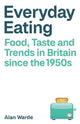Book cover of: Everyday Eating. By: Alan Warde