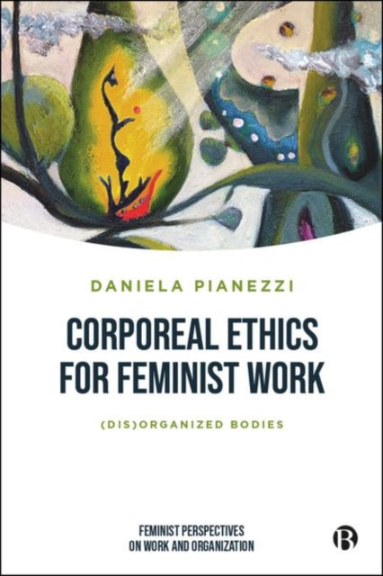 Book cover of: Corporeal Ethics for Feminist Work. By: Daniela Pianezzi