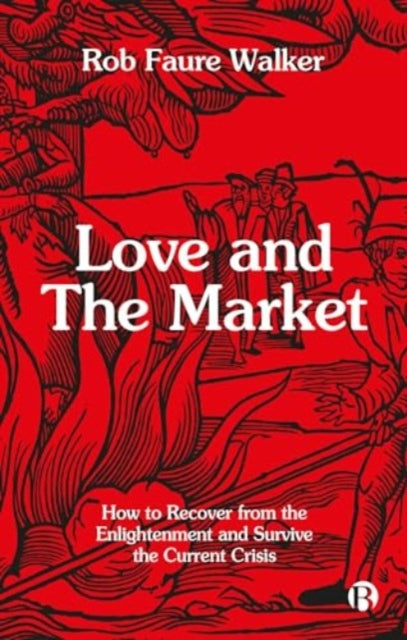 Book cover of: Love and the Market. By: Rob Faure Walker