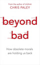 Book cover of: Beyond Bad. By: Chris Paley
