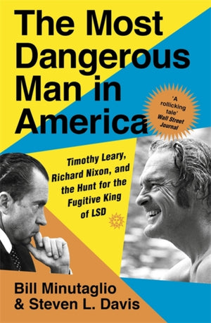 Most Dangerous Man in America, Timothy Leary, Richard Nixon and the Hunt for the Fugitive King of LSD