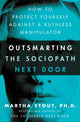 Outsmarting the Sociopath Next Door, How to Protect Yourself Against a Ruthless Manipulator 9781529331301 Martha Stout