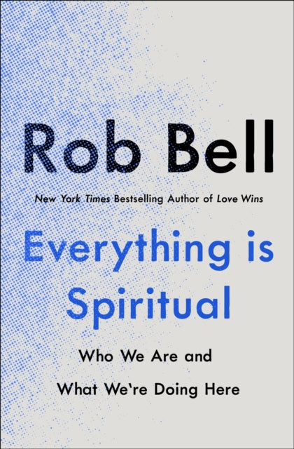 Book cover of: Everything is Spiritual. By: Rob Bell