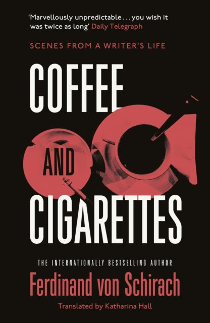 Coffee and Cigarettes, Scenes from a Writer's Life 9781529345735 Ferdinand von Schirach
